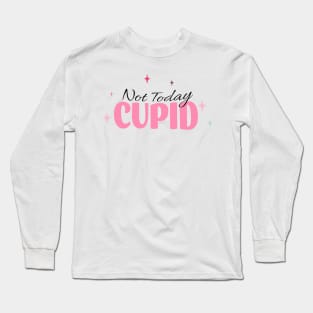 Anti Valentines Day - not today cupid Long Sleeve T-Shirt